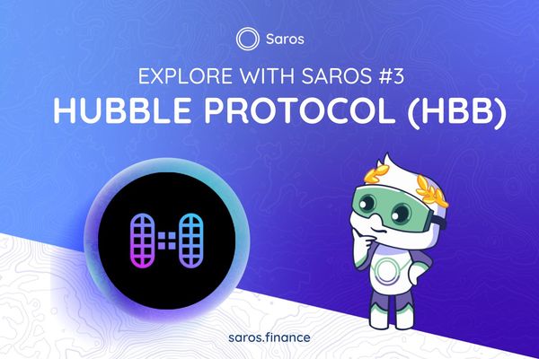 Explore with Saros #3: Everything you need to know about Hubble Protocol (HBB)